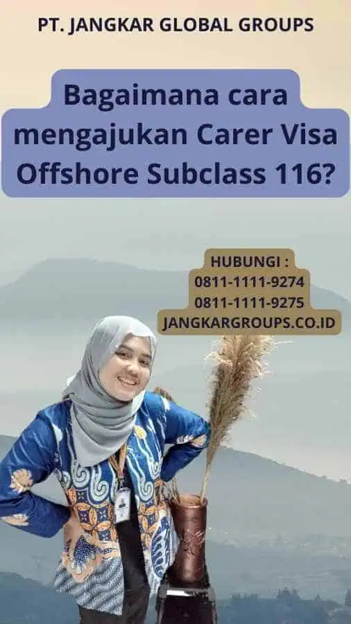 Bagaimana cara mengajukan Carer Visa Offshore Subclass 116?