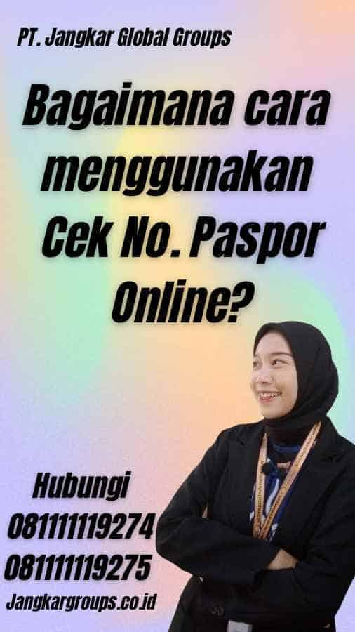 Bagaimana cara menggunakan Cek No. Paspor Online?