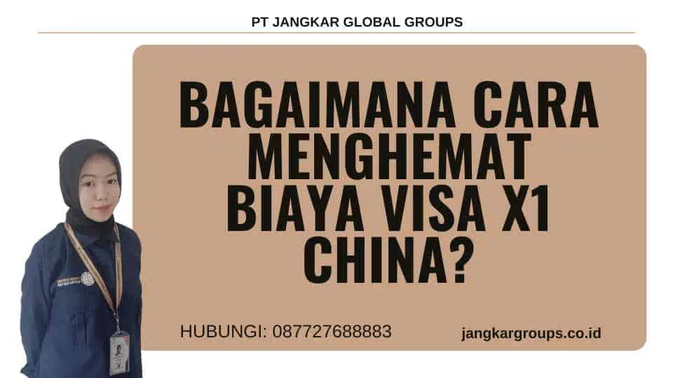 Bagaimana cara menghemat biaya Visa X1 China?