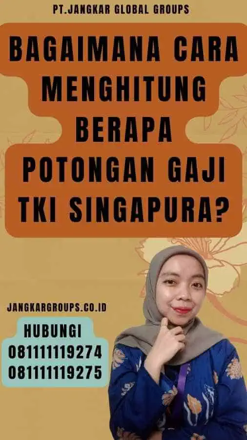 Bagaimana cara menghitung Berapa Potongan Gaji TKI Singapura