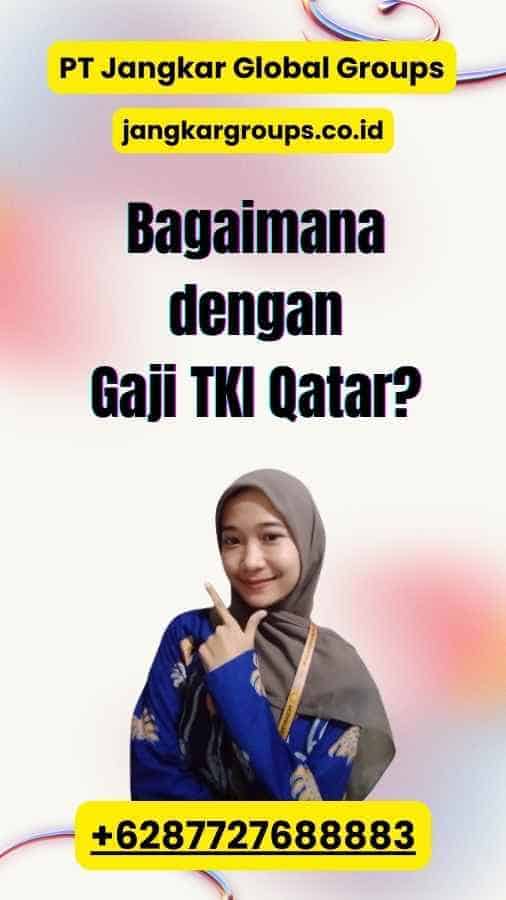 Bagaimana dengan Gaji TKI Qatar?