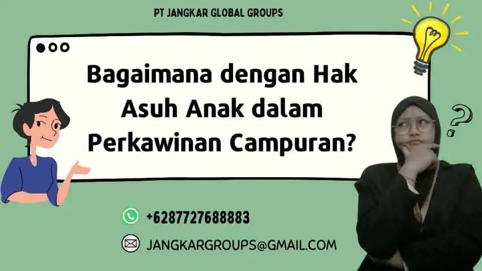 Bagaimana dengan Hak Asuh Anak dalam Perkawinan Campuran? -Hukum Terhadap Perkawinan Campuran di Indonesia