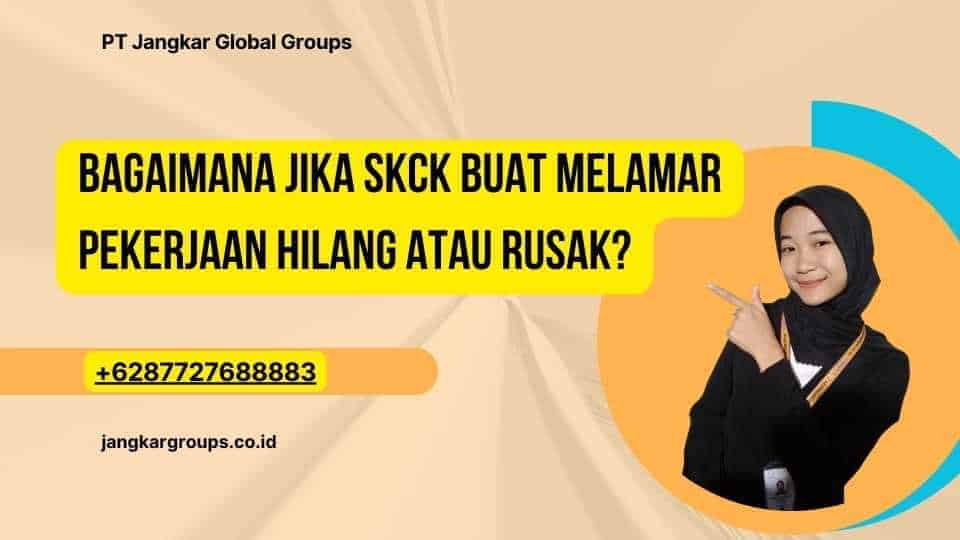 Bagaimana jika SKCK Buat Melamar Pekerjaan hilang atau rusak?