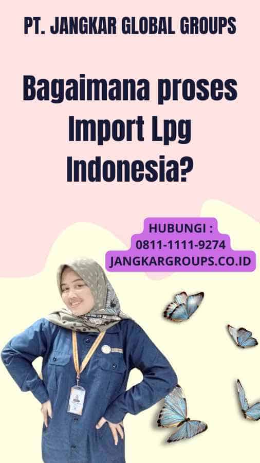 Bagaimana proses Import Lpg Indonesia?