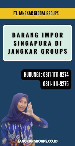 Barang Impor Singapura di Jangkar Groups