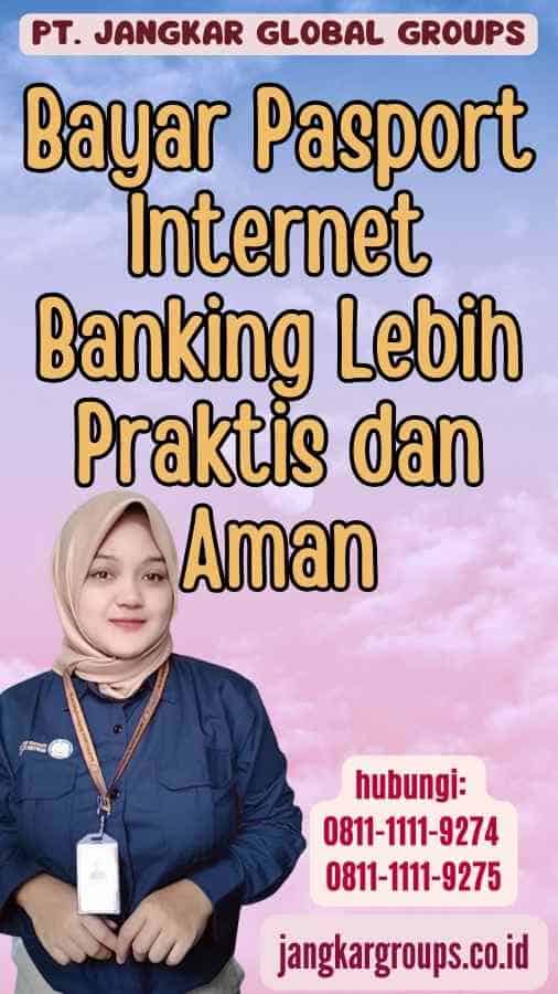 Bayar Pasport Internet Banking Lebih Praktis dan Aman