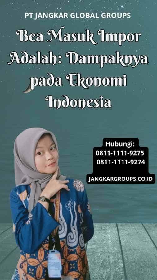 Bea Masuk Impor Adalah Dampaknya pada Ekonomi Indonesia