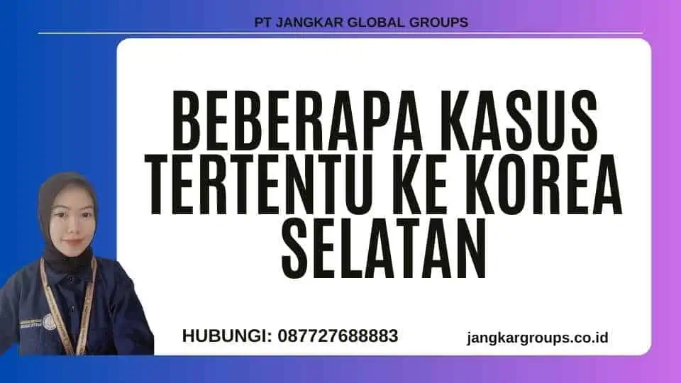 Beberapa Kasus Tertentu Ke Korea Selatan