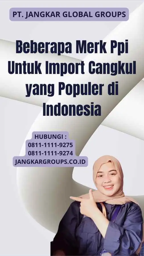 Beberapa Merk Ppi Untuk Import Cangkul yang Populer di Indonesia