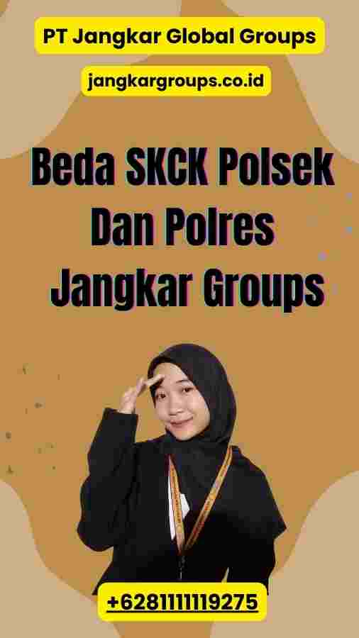 Beda SKCK Polsek Dan Polres Jangkar Groups