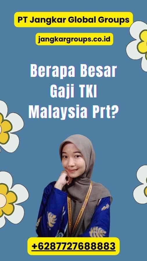 Berapa Besar Gaji TKI Malaysia Prt?