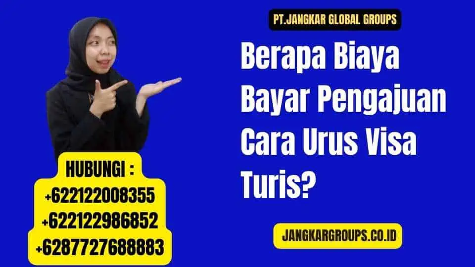 Berapa Biaya Bayar Pengajuan Cara Urus Visa Turis