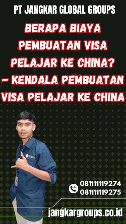 Berapa Biaya Pembuatan Visa Pelajar Ke China? - Kendala Pembuatan Visa Pelajar Ke China