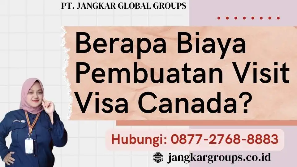 Berapa Biaya Pembuatan Visit Visa Canada