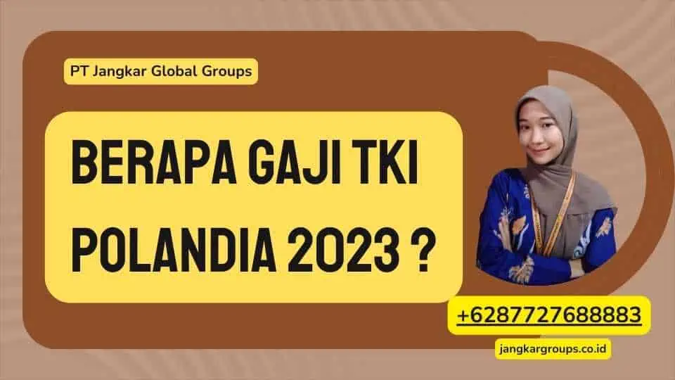 Berapa Gaji TKI Polandia 2023 ?