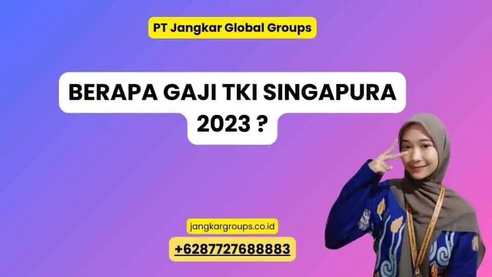 Berapa Gaji TKI Singapura 2023 ?