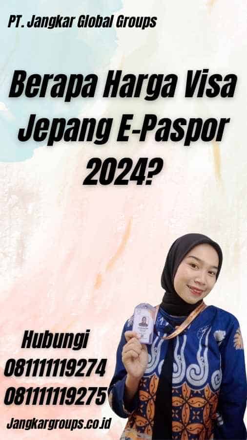Berapa Harga Visa Jepang E-Paspor 2024?