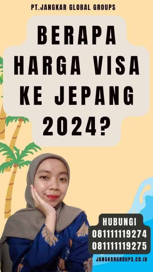 Berapa Harga Visa Ke Jepang 2024