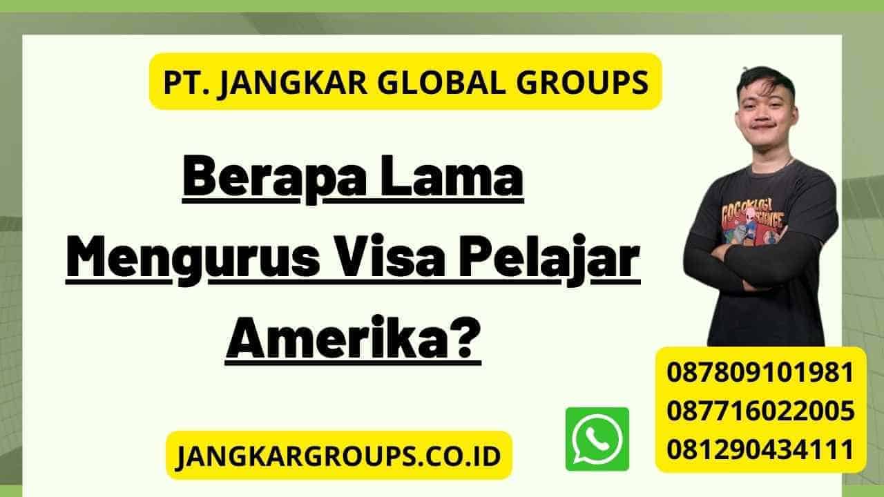 Berapa Lama Mengurus Visa Pelajar Amerika?