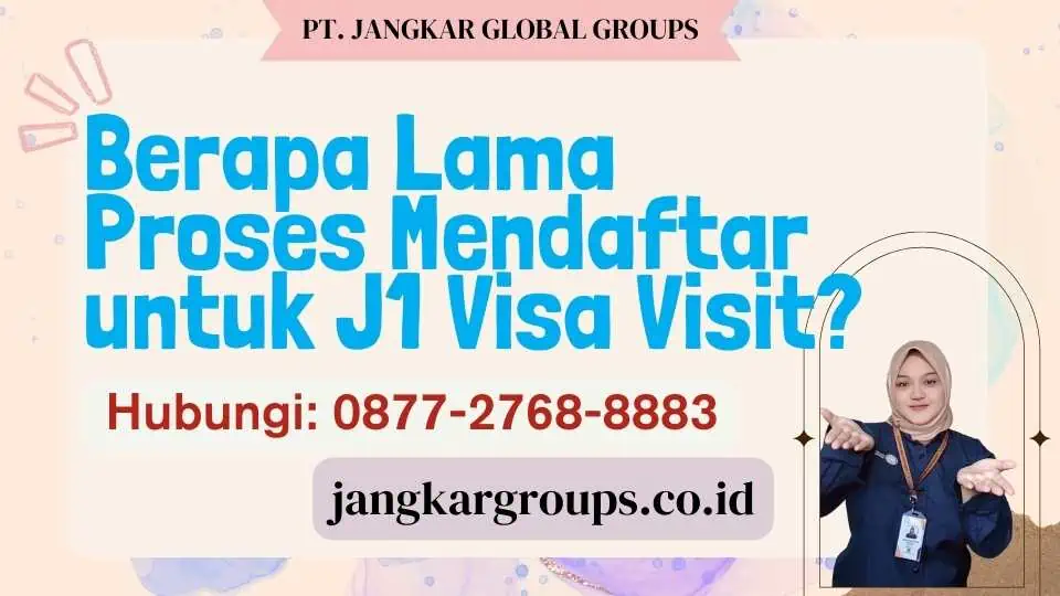 Berapa Lama Proses Mendaftar untuk J1 Visa Visit