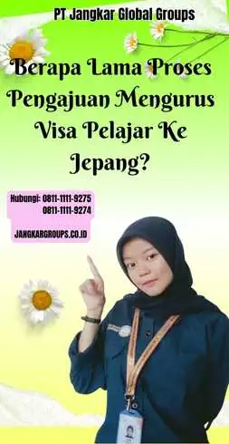 Berapa Lama Proses Pengajuan Mengurus Visa Pelajar Ke Jepang