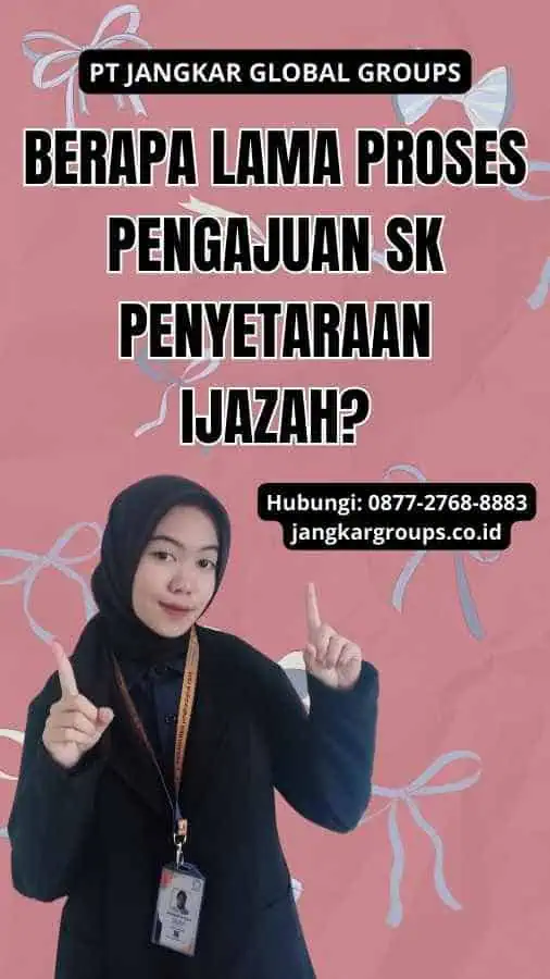 Berapa Lama Proses Pengajuan SK Penyetaraan Ijazah?