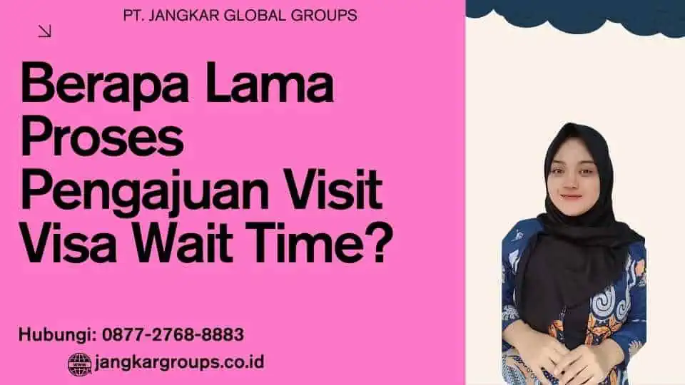 Berapa Lama Proses Pengajuan Visit Visa Wait Time