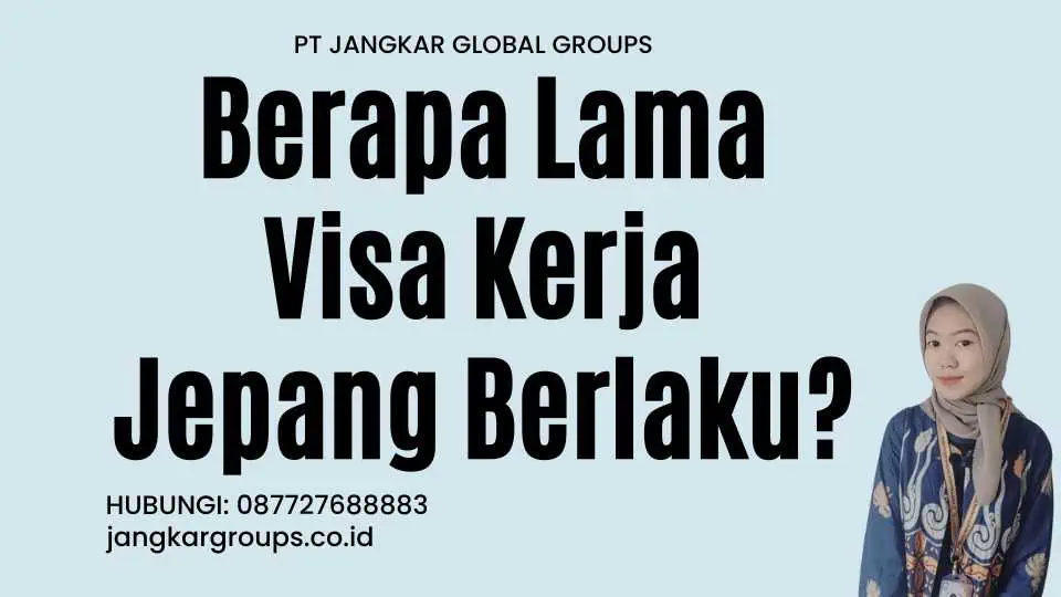 Berapa Lama Visa Kerja Jepang Berlaku?