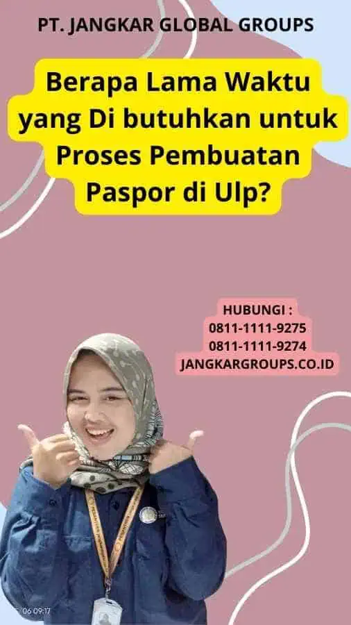 Berapa Lama Waktu yang Di butuhkan untuk Proses Pembuatan Paspor di Ulp?