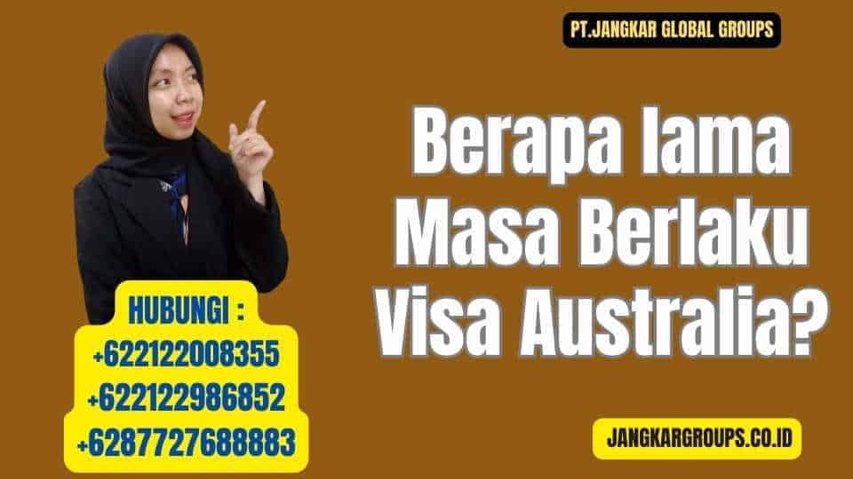 Berapa lama Masa Berlaku Visa Australia