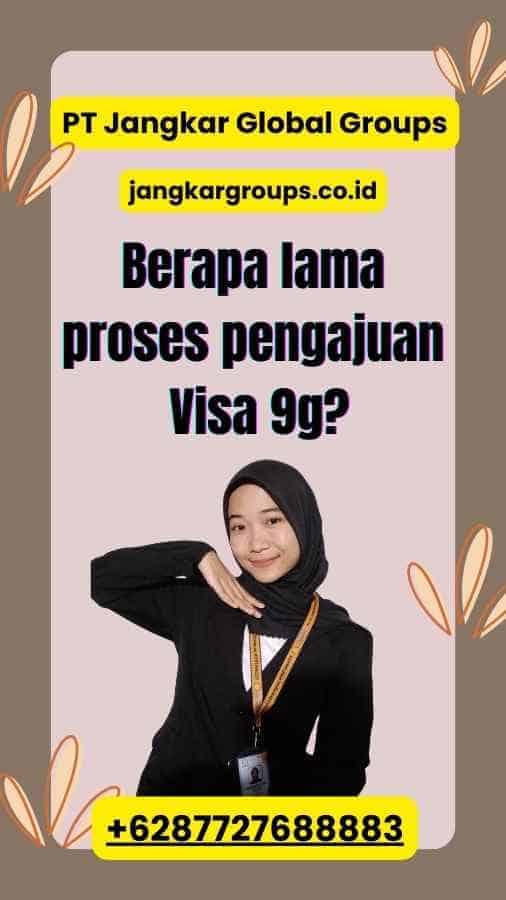 Berapa lama proses pengajuan Visa 9g?