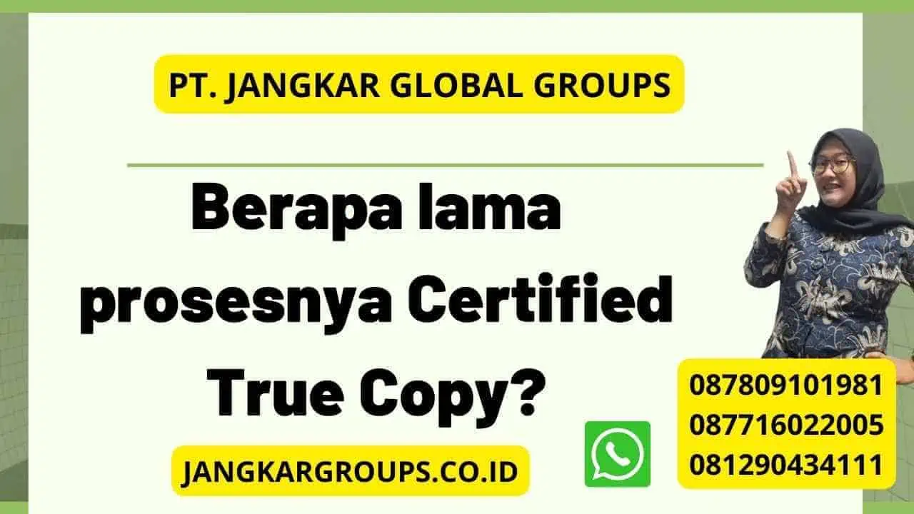 Berapa lama prosesnya Certified True Copy?