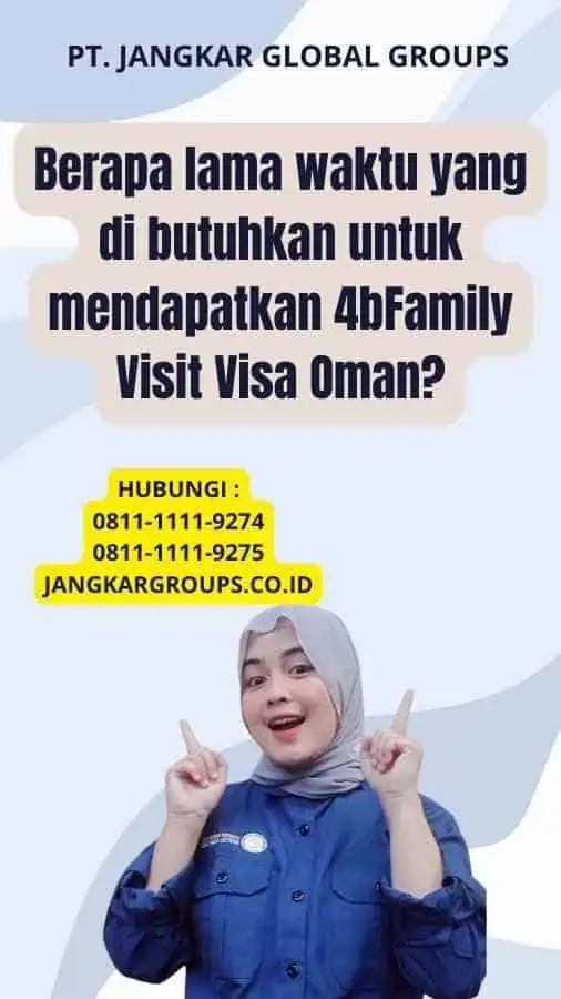 Berapa lama waktu yang di butuhkan untuk mendapatkan 4bFamily Visit Visa Oman?