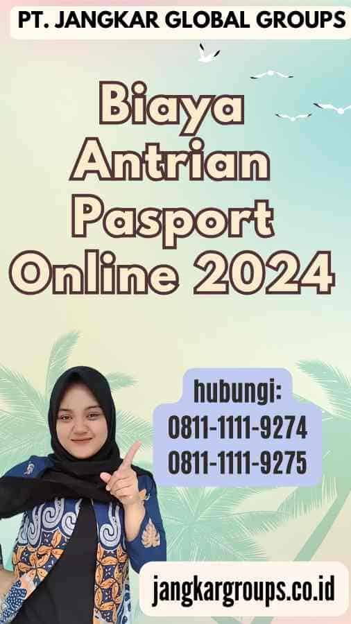 Biaya Antrian Pasport Online 2024