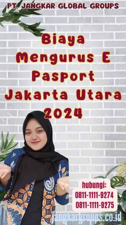 Biaya Mengurus E Pasport Jakarta Utara 2024