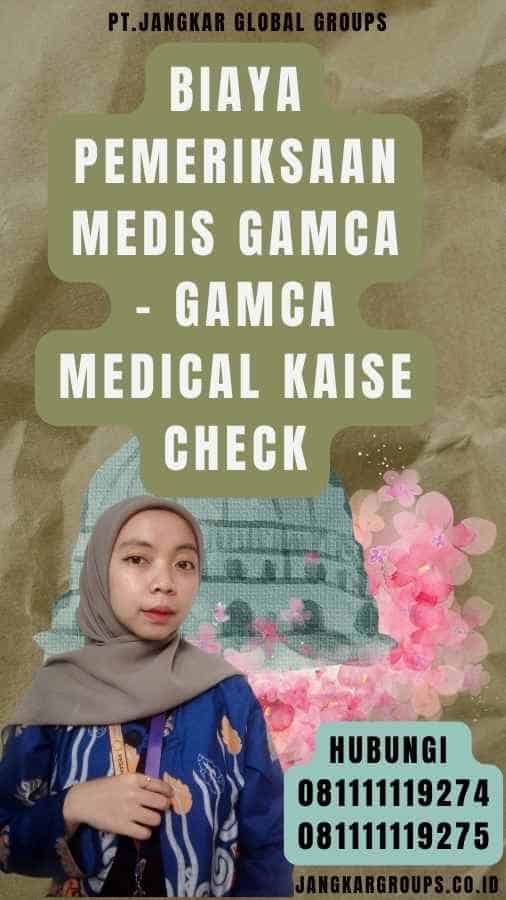 Biaya Pemeriksaan Medis Gamca - Gamca Medical Kaise Check