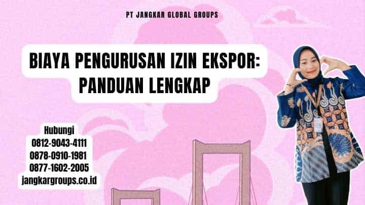 Biaya Pengurusan Izin Ekspor Panduan Lengkap