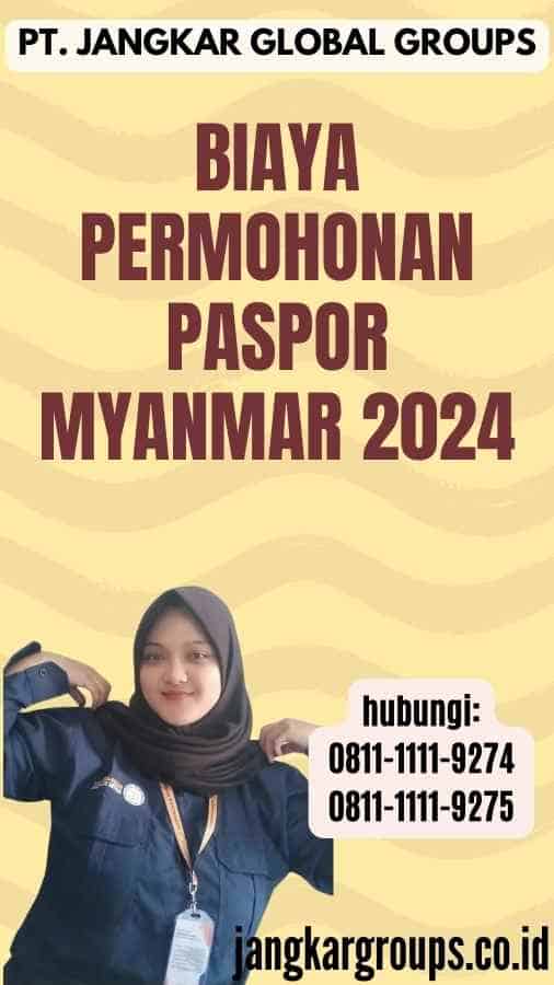 Biaya Permohonan Paspor Myanmar 2024