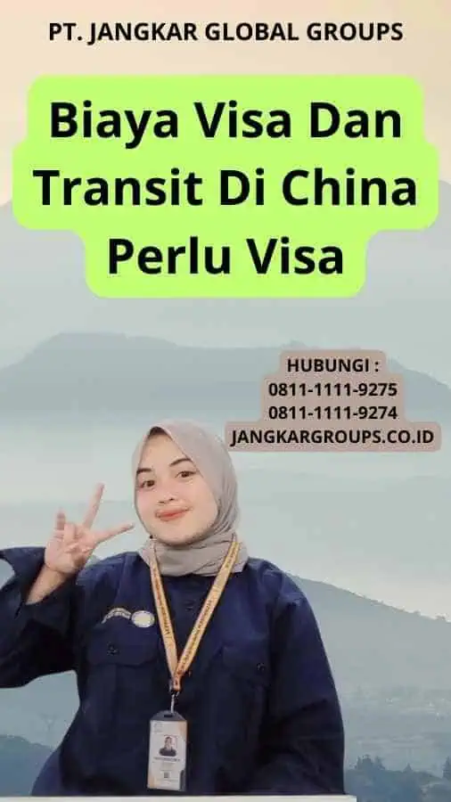 Biaya Visa Dan Transit Di China Perlu Visa