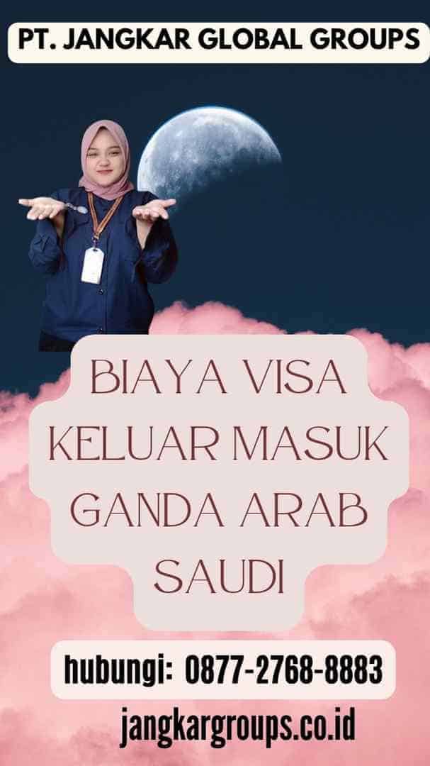 Biaya Visa Keluar Masuk Ganda Arab Saudi