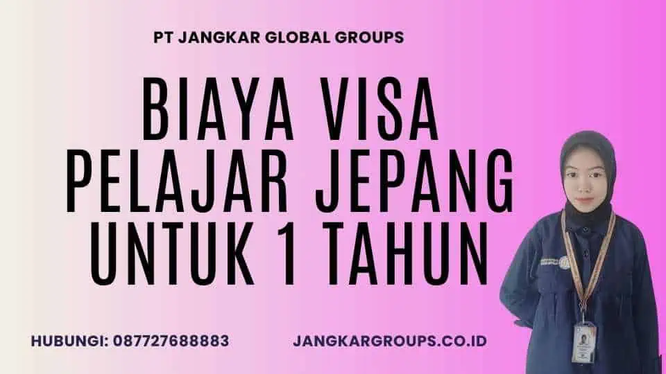 Biaya Visa Pelajar Jepang untuk 1 Tahun