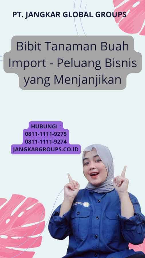 Bibit Tanaman Buah Import - Peluang Bisnis yang Menjanjikan