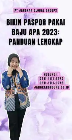 Bikin Paspor Pakai Baju Apa 2023 Panduan Lengkap