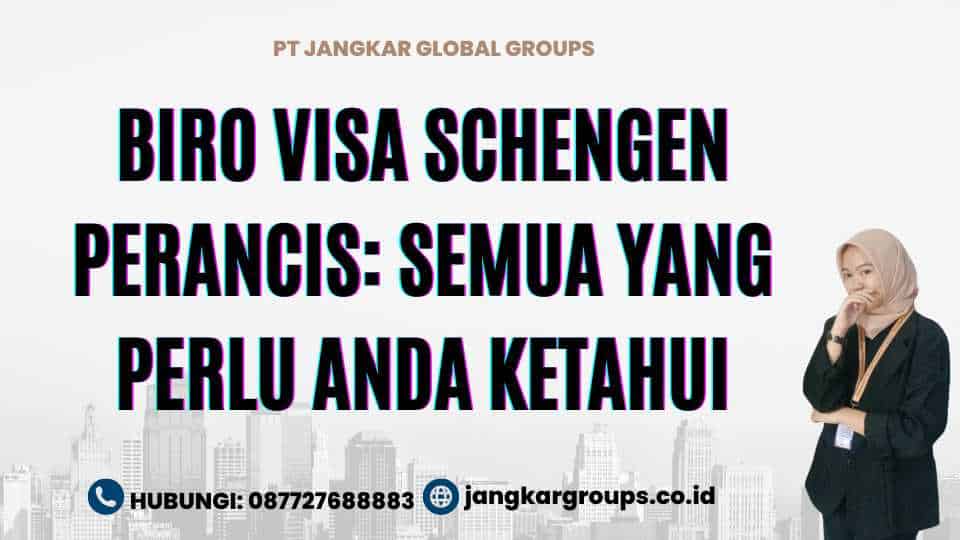 Biro Visa Schengen Perancis: Semua yang Perlu Anda Ketahui