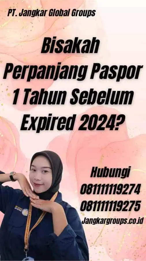 Bisakah Perpanjang Paspor 1 Tahun Sebelum Expired 2024?