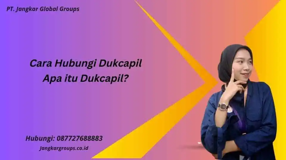 Cara Hubungi Dukcapil Apa itu Dukcapil?