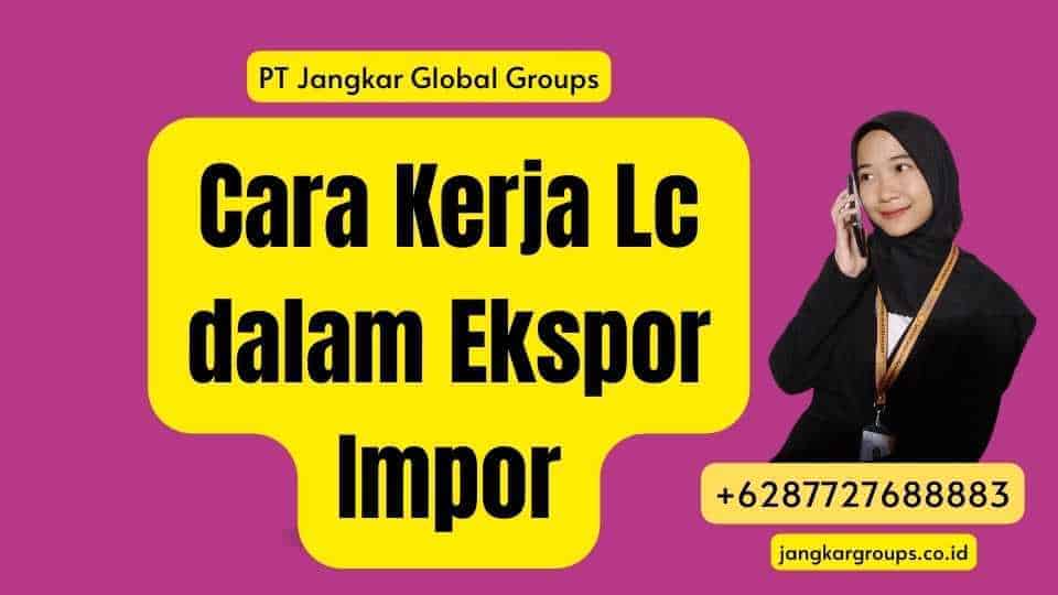 Cara Kerja Lc dalam Ekspor Impor