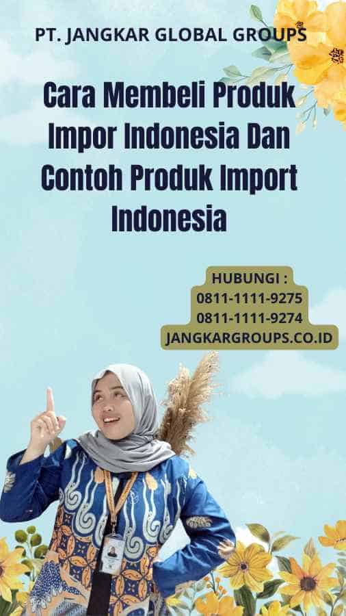 Cara Membeli Produk Impor Indonesia Dan Contoh Produk Import Indonesia