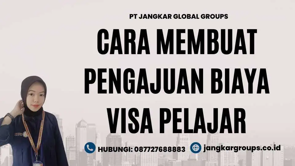 Cara Membuat Pengajuan Biaya Visa Pelajar