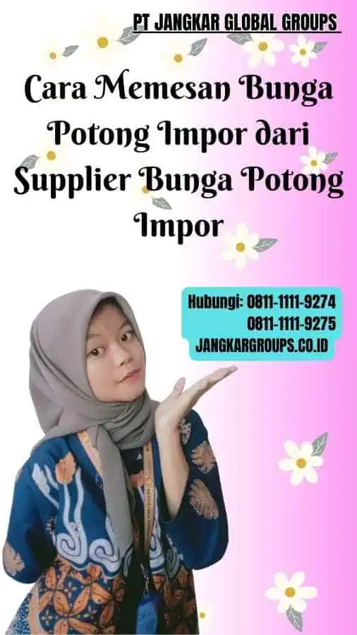 Cara Memesan Bunga Potong Impor dari Supplier Bunga Potong Impor